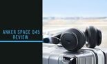 Anker Soundcore Space Q45 testé par Mighty Gadget