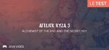 Atelier Ryza 3: Alchemist of the End & the Secret Key testé par Geeks By Girls
