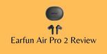 EarFun Air Pro 2 Review