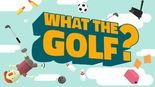 Test What The Golf?