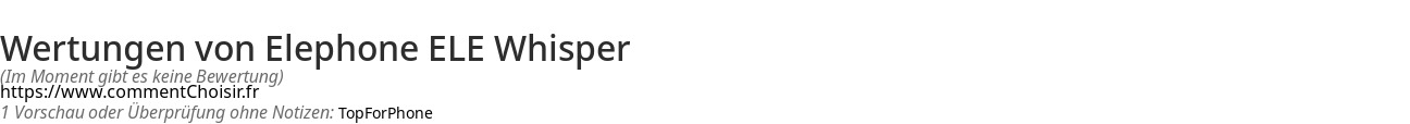 Ratings Elephone ELE Whisper
